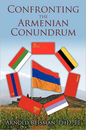 Confronting the Armenian Conundrum: A Musical/Romance Novel de Arnold Reisman Phd Pe