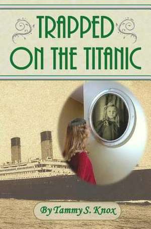 Trapped on the Titanic de Tammy S. Knox