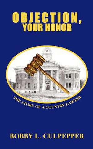 Objection, Your Honor de Bobby L. Culpepper