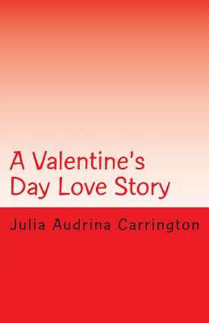 A Valentine's Day Love Story de Julia Audrina Carrington