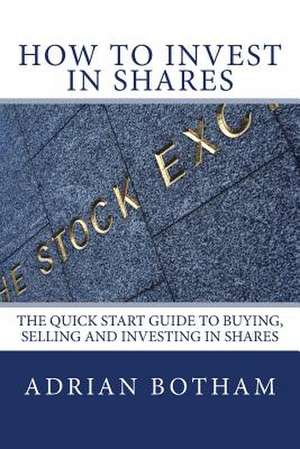 How to Invest in Shares de MR Adrian J. Botham