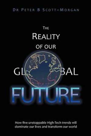 The Reality of Our Global Future de Peter B. Scott-Morgan