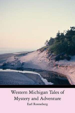 Western Michigan Tales of Mystery and Adventure de Earl Ronneberg