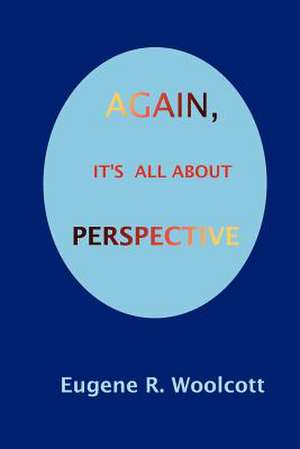 Again, It's All about Perspective de Eugene R. Woolcott