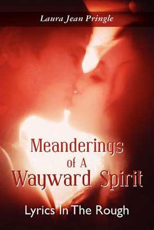 Meanderings of a Wayward Spirit de Laura Jean Pringle