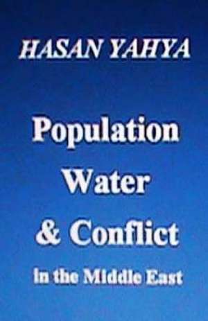 Population Water & Conflict in the Middle East de Hasan Yahya