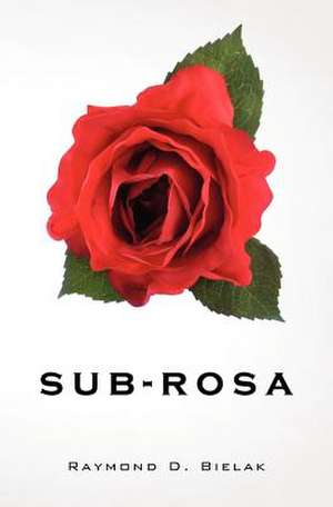 Sub-Rosa de Raymond D. Bielak