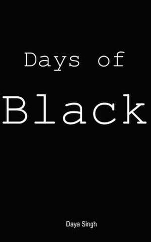 Days of Black de Daya Singh