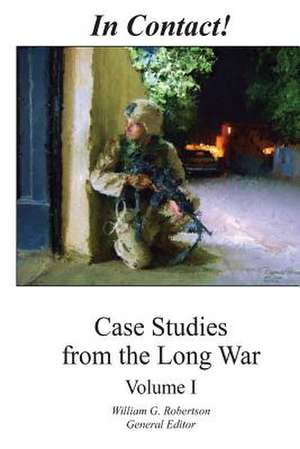 In Contact! Case Studies from the Long War de Robertson, William G.