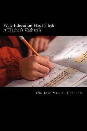 Why Education Has Failed de Jose Miguel Gallego