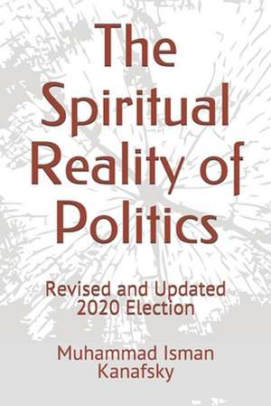 The Spiritual Reality of Politics de Muhammad Isman Kanafsky