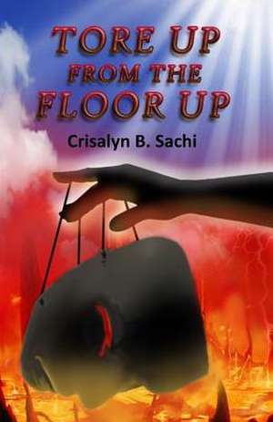 Tore Up from the Floor Up de Sachi, Crisalyn B.