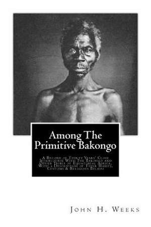 Among the Primitive Bakongo de John H. Weeks