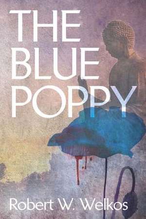 The Blue Poppy de Robert W. Welkos