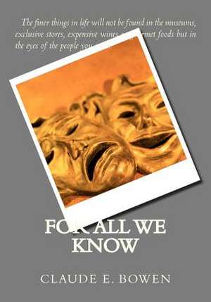 For All We Know de Claude E. Bowen