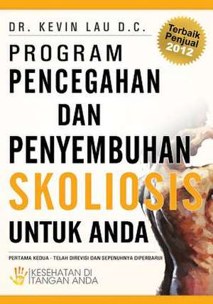 Program Pencegahan Dan Penyembuhan Skoliosis Untuk Anda de Kevin Lau