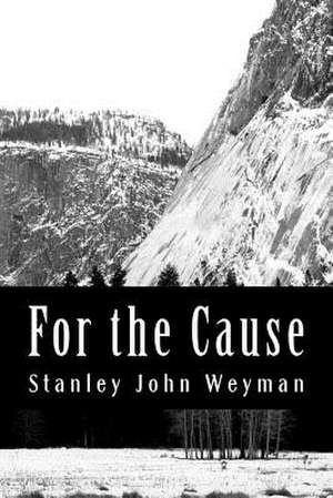 For the Cause de Stanley John Weyman