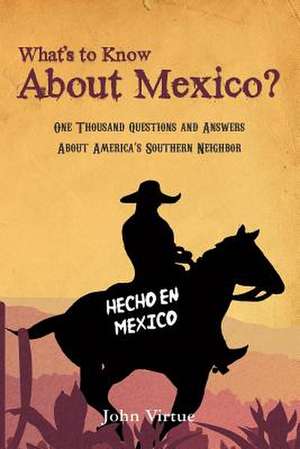 What's to Know about Mexico? de John Virtue