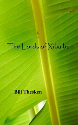 The Lords of Xibalba de Bill Thesken