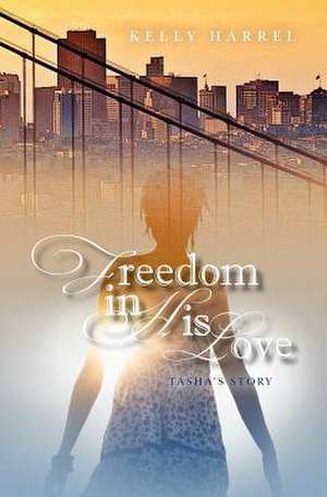 Freedom in His Love de Kelly Harrel