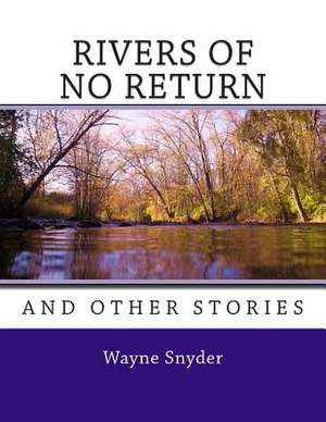 Rivers of No Return de Wayne Snyder