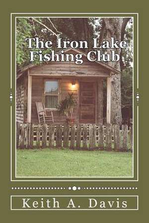 The Iron Lake Fishing Club de MR Keith a. Davis