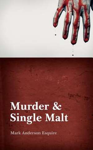 Murder & Single Malt de Mark Mark Anderson Esq