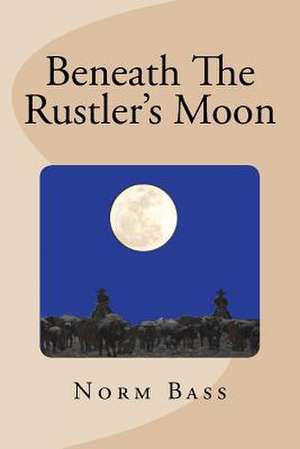 Beneath the Rustler's Moon de MR Norm Bass