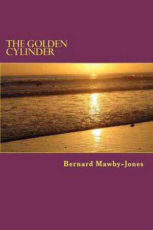 The Golden Cylinder de MR Bernard Mawby-Jones