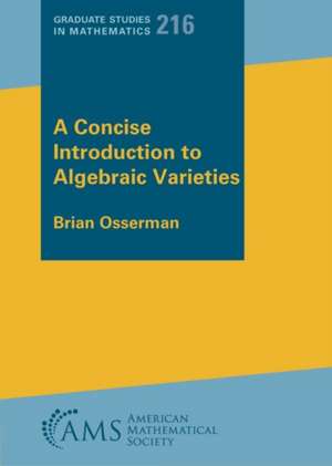 Concise Introduction to Algebraic Varieties de Brian Osserman