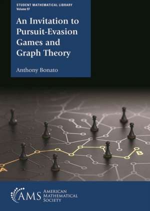 An Invitation to Pursuit-Evasion Games and Graph Theory de Anthony Bonato