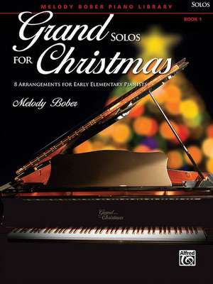 Grand Solos for Christmas, Bk 1: 8 Arrangements for Early Elementary Pianists de Melody Bober