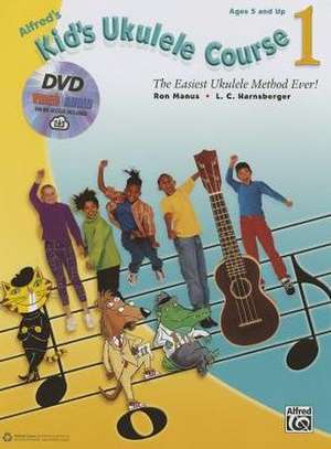 Alfred's Kid's Ukulele Course 1: The Easiest Ukulele Method Ever!, Book, DVD & Online Audio & Video de Ron Manus