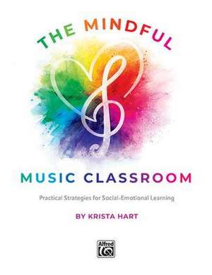 The Mindful Music Classroom de Krista Hart