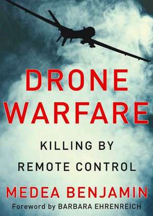 Drone Warfare: Killing by Remote Control de Medea Benjamin