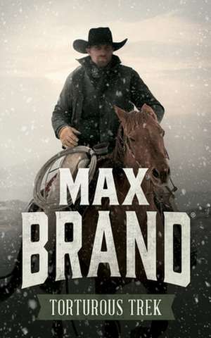 Torturous Trek de Max Brand