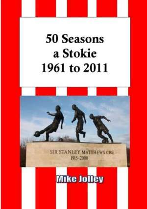 50 Seasons a Stokie: 1961 to 2011 de Mike Jolley