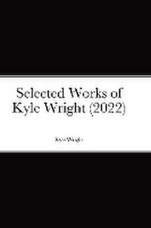 Selected Works of Kyle Wright (2022) de Kyle Wright