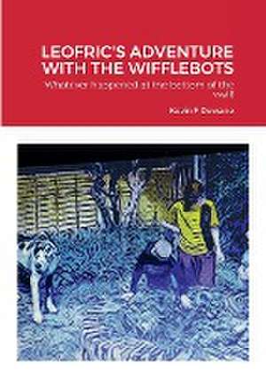 LEOFRIC'S ADVENTURE WITH THE WIFFLEBOTS de Kevin Dewane