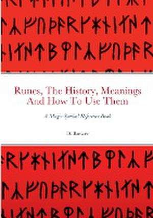 Runes, The History, Meanings And How To Use Them de D. Brewer