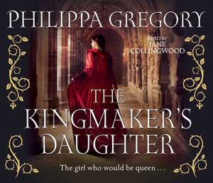 The Kingmaker's Daughter de Philippa Gregory