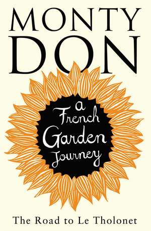 The Road to Le Tholonet: A French Garden Journey de Monty Don