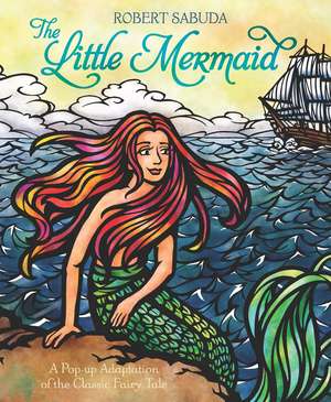 The Little Mermaid: The classic fairy tale with super-sized pop-ups! de Robert Sabuda