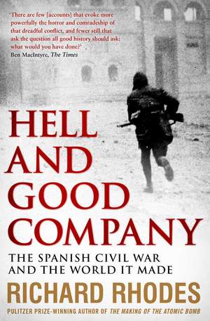 Hell and Good Company: The Spanish Civil War and the World it Made de Richard Rhodes