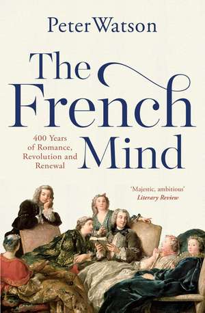 The French Mind: 400 Years of Romance, Revolution and Renewal de Peter Watson