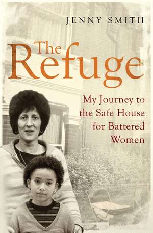 The Refuge: My Journey to the Safe House for Battered Women de Jenny Smith