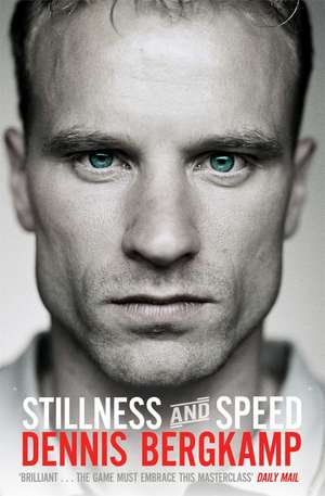 Stillness and Speed: My Story de Dennis Bergkamp