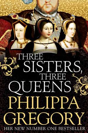 Three Sisters, Three Queens de Philippa Gregory