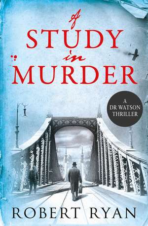 A Study in Murder: A Doctor Watson Thriller de Robert Ryan