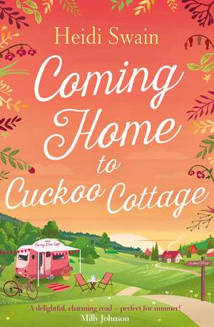 Coming Home to Cuckoo Cottage: a glorious summer treat of glamping, vintage tearooms and love ... de Heidi Swain